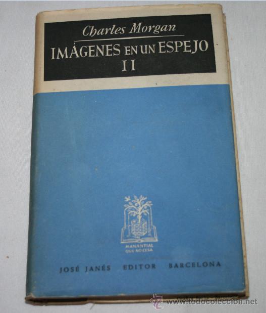 IMAGENES EN UN ESPEJO II, CHARLES MORGAN, JOSE JANES EDITOR 1949, LIBRO (Libros Antiguos, Raros y Curiosos - Historia - Otros)