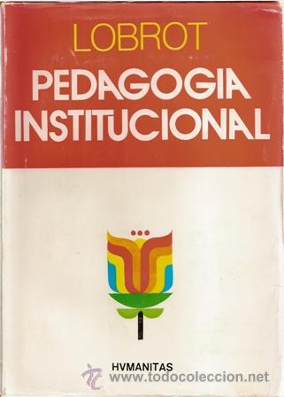 Resultado de imagem para a pedagogia institucional (1966) lobrot