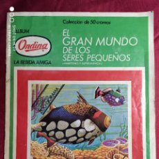 Coleccionismo Álbum: ALBUM CROMOS COMPLETO. EL GRAN MUNDO DE LOS SERES PEQUEÑOS. ONDINA. 1972. Lote 219919352