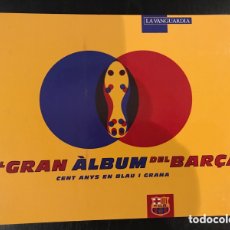 Álbum de fútbol completo: GRAN ÀLBUM DEL BARÇA. CENT ANYS EN BLAU I GRANA. COMPLETO. CENTENARIO FC BARCELONA
