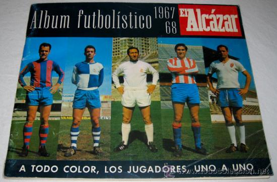 Collectionnisme sportif: ANTIGUO Y PRECIOSO ALBUM FUTBOLISTICO DE EL PERIODICO EL ALCAZAR DE LA TEMPORADA 1967 - 1968 - A TOD