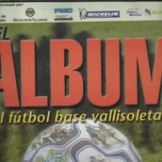 Coleccionismo deportivo: ALBUM GRADA DEL FUTBOL BASE VALLISOLETANO CON 330 CROMOS LA COLECCION ES DE 441 CROMOS. Lote 49973969