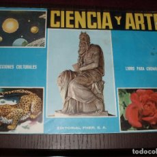 Coleccionismo Álbumes: ALBUM CIENCIA Y ARTE,FHER EN BUEN ESTADO. Lote 30650447