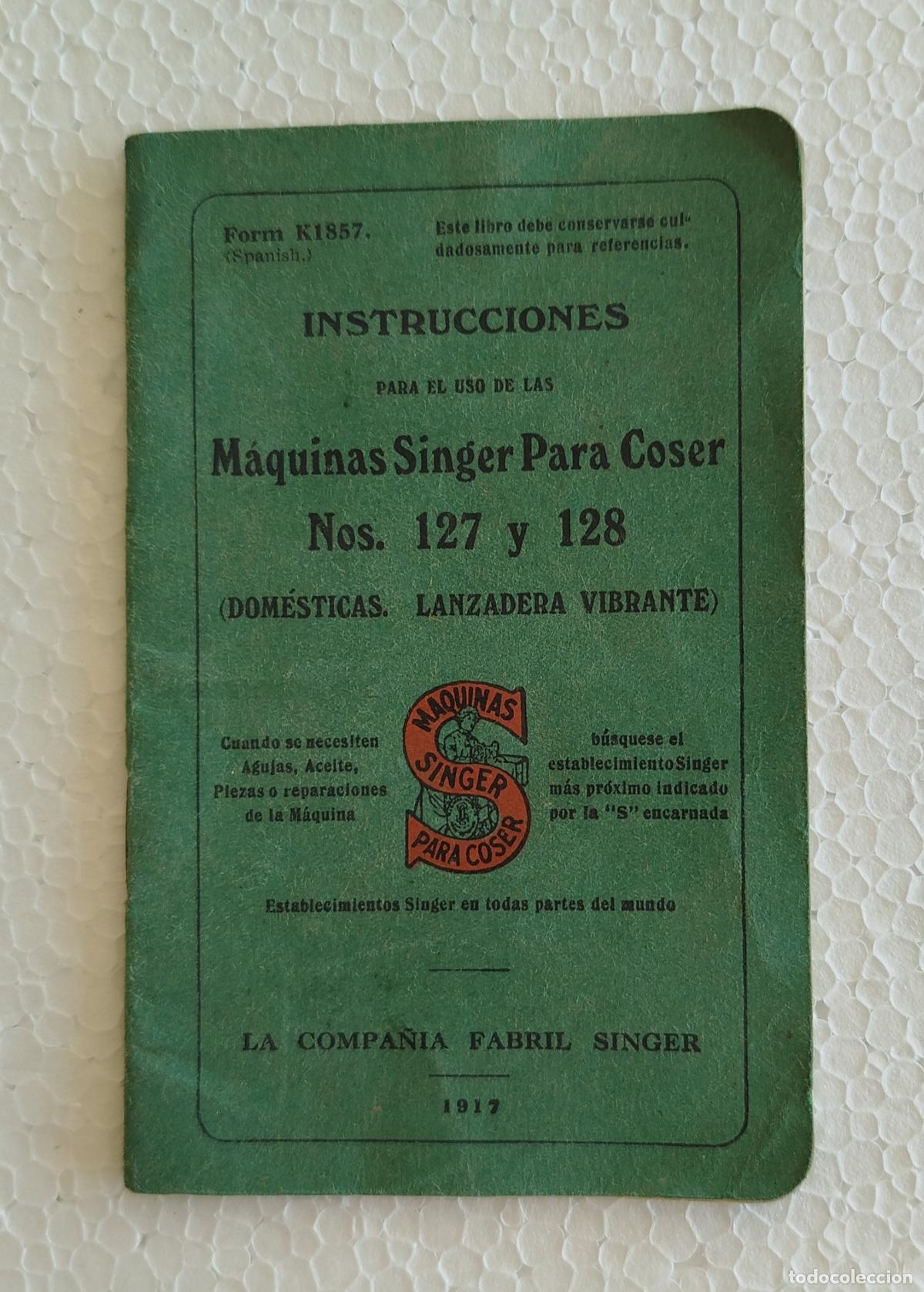 Antig&uuml;edades: INSTRUCCIONES PARA EL USO DE M&Aacute;QUINAS DE COSER SINGER N&Uacute;MEROS 127 y 128, A&Ntilde;O 1917