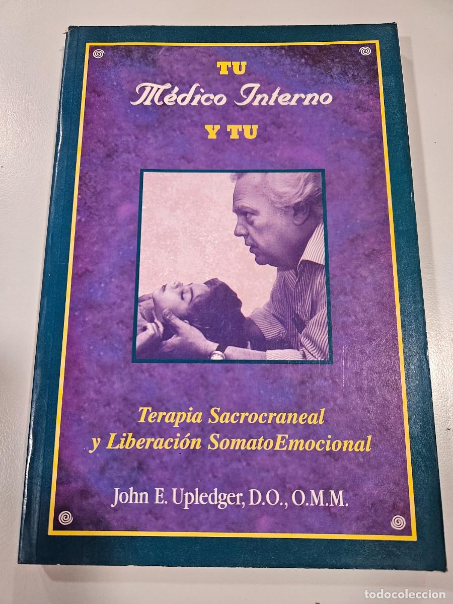 Antig&uuml;edades: TU MEDICO INTERNO Y TU: TERAPIA SACRO-CRANEAL Y LIBERACION SOMATO EMOCIONAL