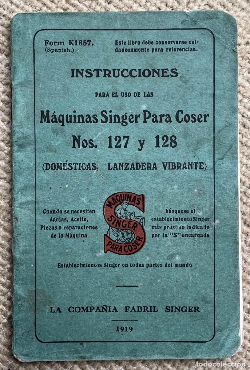 Antiques: Instrucciones para el uso M&aacute;quinas Singer para coser Nos. 127 y 128 - A&ntilde;o 1919 (Dom&eacute;sticas, Lanzader