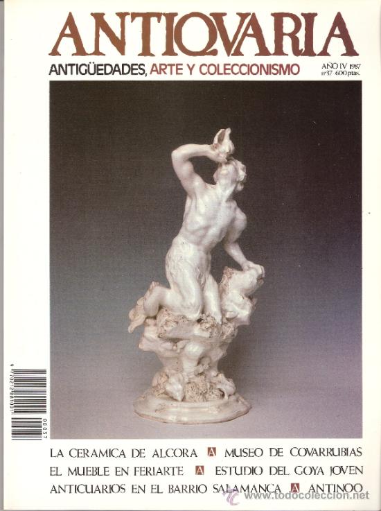 Antiques: Antiqvaria. N&ordm; 37. Febrero 1987. Sumario.Antiquaria.Colegiata de Covarrubias.Antinoo.Alcora.Goya.