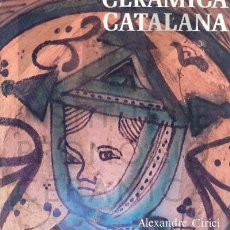 Antiquités: CERAMICA CATALANA - ALEXANDRE CIRICI - MUY ILUSTRADO.1ª EDICION 1977 COMO NUEVO.. Lote 35407516