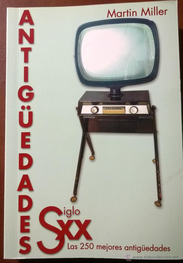 Antiquit&eacute;s: ANTIG&Uuml;EDADES SIGLO XX. Las 250 mejores antig&uuml;edades. Martin Miller. Muy ilustrado. 1&ordf; edici&oacute;n.