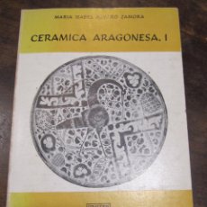 Antigüedades: CERÁMICA ARAGONESA. MARIA ISABEL ALVARO ZÁMORA. VOL. 1, EDITORIAL LIBRERÍA GENERAL. ZARAGOZA, 1976. Lote 326958003