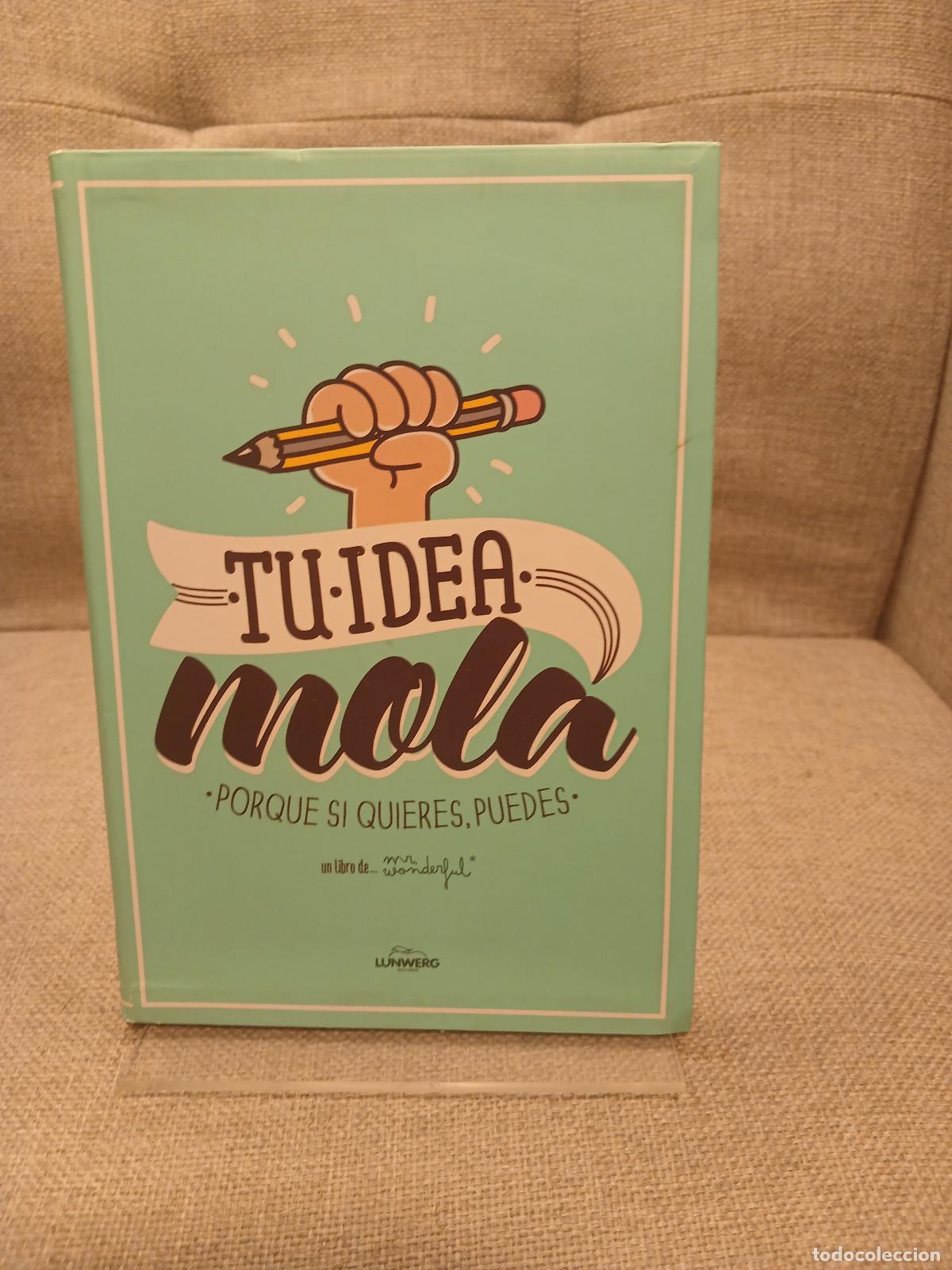 Antiguidades: Tu idea mola : porque si quieres, puedes - Wonderful