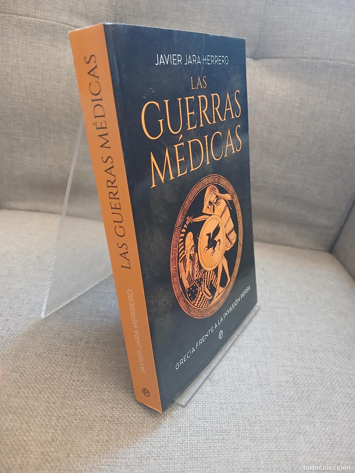 Antiquit&auml;ten: Las guerras m&eacute;dicas Grecia frente a la invasi&oacute;n persa - Javier Jara Herrero