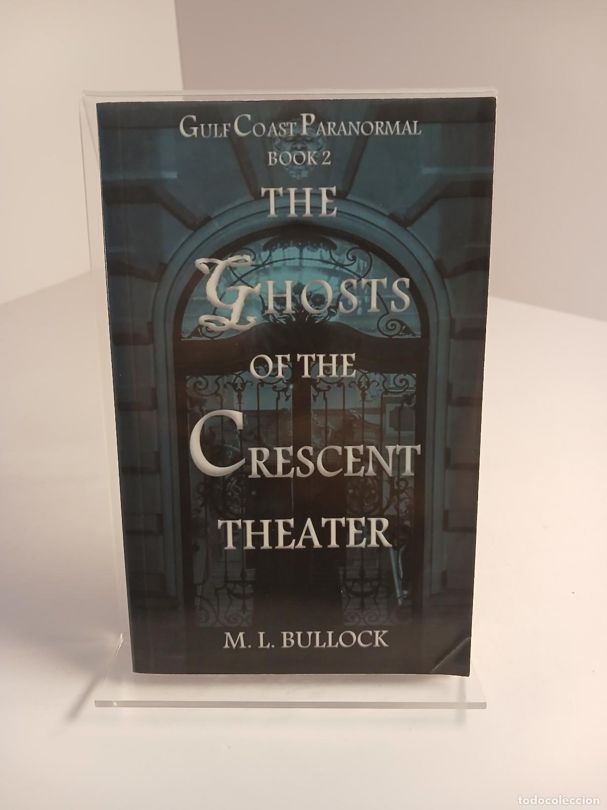 Antig&uuml;edades: The Ghosts of the Crescent Theater - M. L. Bullock