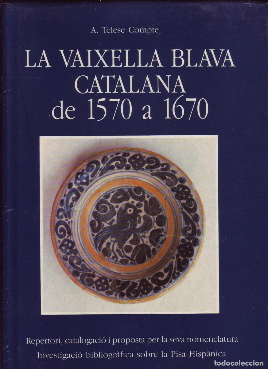 Antig&uuml;edades: LA VAIXELLA BLAVA CATALANA DE 1570 A 1670. Albert Telesse Compte. A.G. Cusc&oacute;. Barcelona, 1991, NUEVO