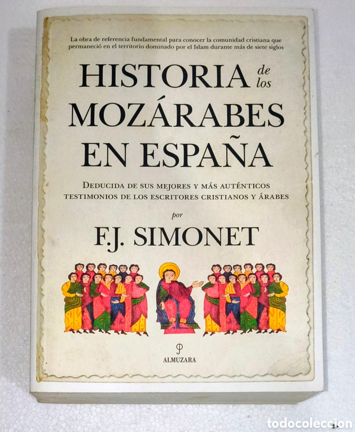 Antig&uuml;edades: Historia de los Mozarabes en Espana Francisco Javier Simonet Almuzara