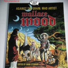Fumetti: WALLACE WOOD, AGAINST TE GRAIN MAD ARTIST, ED TWOMORROWS PUBLISHING 2003, WALLY, 1X