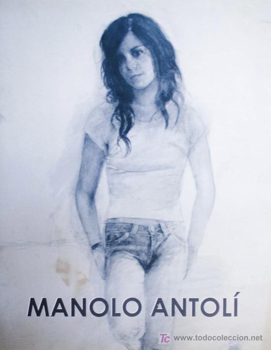 MANOLO ANTOLÍ / EXPOSICIÓN DE PINTURAS Y DIBUJOS, 2007. A ESTRENAR. * ( ALCOI, 1953) * (Arte - Catálogos)
