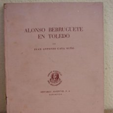 Arte: ALONSO BERRUGUETE EN TOLEDO. JUAN ANTONIO GAYA NUÑO. 1944