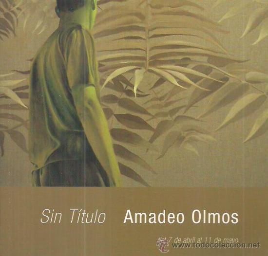 Kunst: AMADEO OLMOS / EXPOSICI&Oacute;N GALER&Iacute;A CLAUSTRO SEGOVIA 2007. TEXTOS RAM&Oacute;N MAYRATA *( PINAREJOS 1962 )
