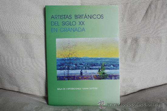 ARTISTAS BRITÁNICOS DEL SIGLO XX EN GRANADA. SALA DE EXPOSICIONES GRAN CAPITÁN. BILINGÜE. (Arte - Catálogos)