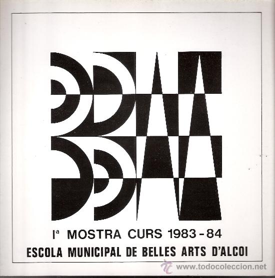 Arte: 1&ordf; Mostra Curs 1983 - 84. Escola Municipal de Belles Arts D'Alcoi ( Alcoy ). Junio 1984.