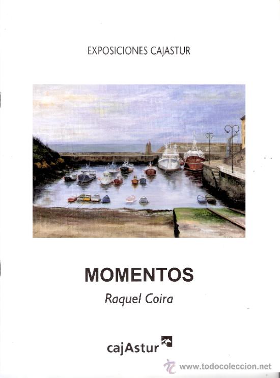 Arte: Raquel Coira.Momentos.Exposiciones Cajastur.Itinerante.Mieres.Aviles.Gij&oacute;n.Langreo.10/2011-02/ 2012.