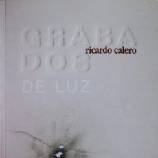 Arte: 'RICARDO CALERO. GRABADOS DE LUZ' (2006), CATÁLOGO EXPOSICIÓN FUENDETODOS, SIN USO, IMPECABLE