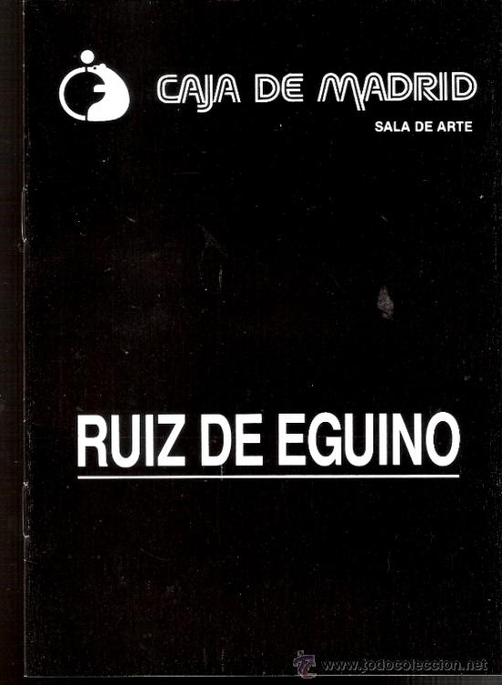 Arte: Ruiz de Eguino. Octubre 1986.Caja de Madrid.Zaragoza.22 x 16 cmtrs.Sin paginar (8 pags)
