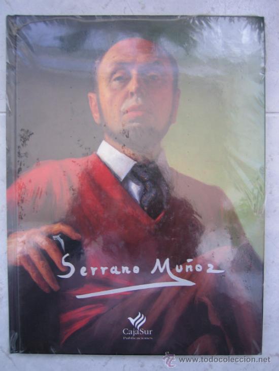 Arte: Catalogo de la obra de SERRANO MU&Ntilde;OZ ( Cordoba). Nuevo precintado