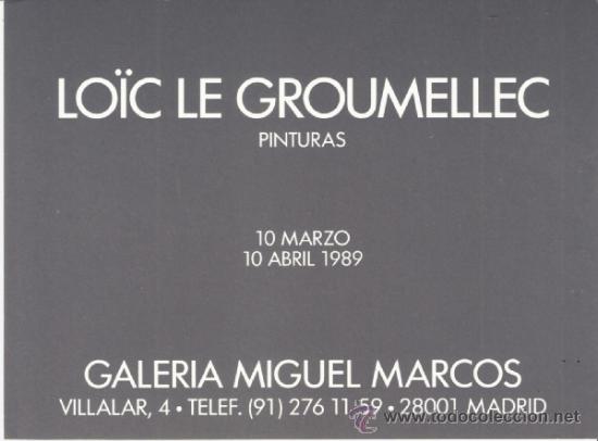 Arte: Lo&iuml;c Le Groumellec. Marzo 1989. Galer&iacute;a Miguel Marcos. Madrid..20 x 14'5.Tarjeta Inauguraci&oacute;n.Usada.
