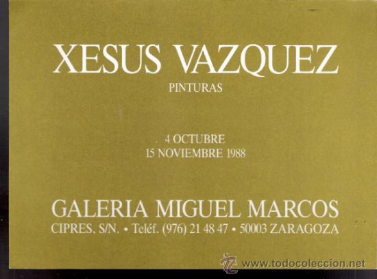 Arte: Xesus Vazquez. Octubre 1988. Galer&iacute;a Miguel Marcos.Zaragoza.20 x 14'5.Tarjeta Inauguraci&oacute;n.Usada.
