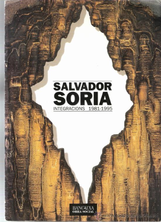 Kunst: Salvador Soria. Integracions 1981 - 1995. Maig 1997.Bancaixa. Alacant.29'5 x 21 cmtrs.S/P 8 p&aacute;ginas.