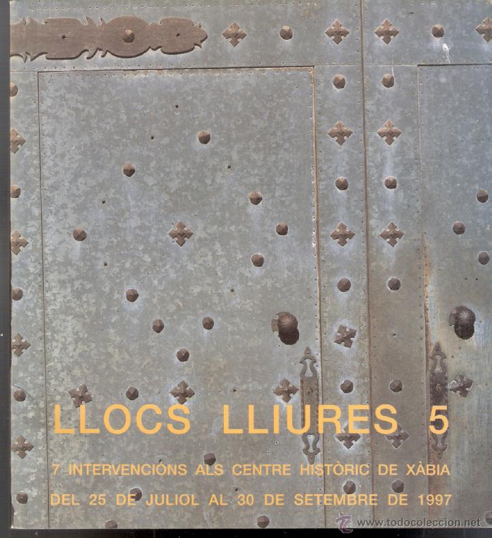 Kunst: Llocs Lliures 5. 7 Intervenciones en X&agrave;bia.Arte Urbano.Julio 1997.23 x 23 cmtrs.S/P 44 p&aacute;ginas.Autor