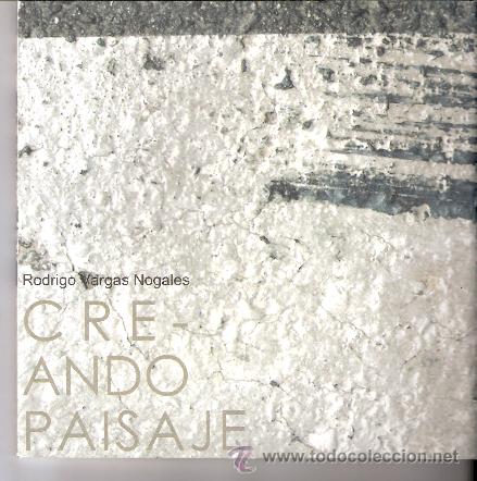Arte: Rodrigo Vargas Nogales. Cre-ando paisaje. Junta de Extremadura. 2005. 19x19 cmtrs. 60 p&aacute;gs.