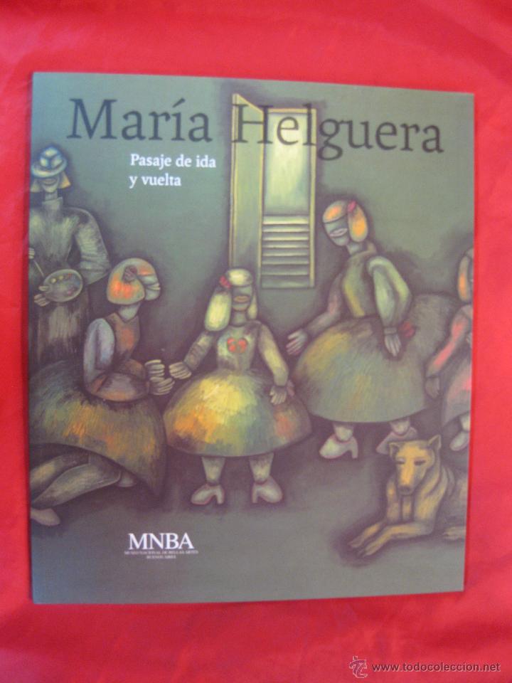 Arte: CATALOGO. MAR&Iacute;A DE HELGUERA.  PASAJE DE IDA Y VUELTA. MUSEO NACIONAL BELLAS ARTES.