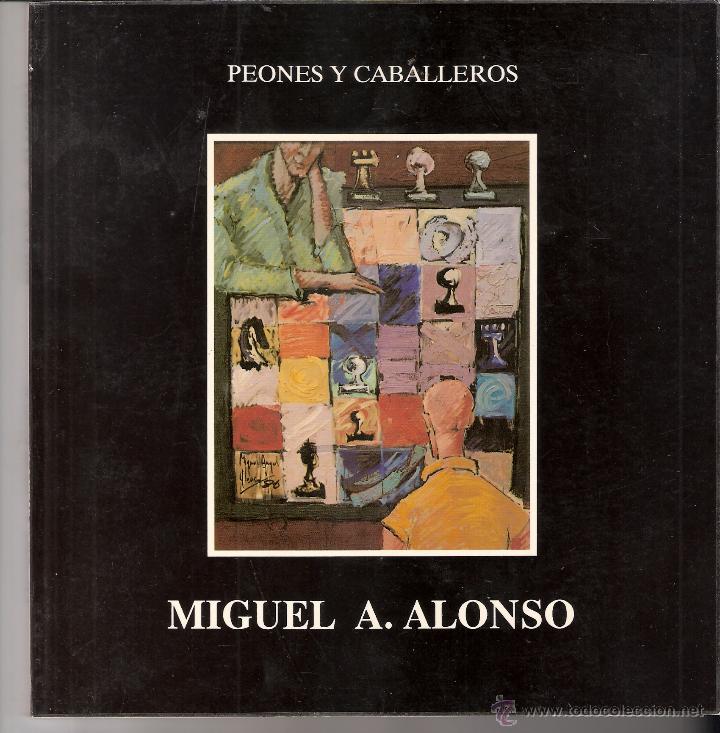 Arte: Miguel Angel Alonso Tur. Peones y Caballeros. 1986 - 1989. Texto: Pedro Parejo. 1990.