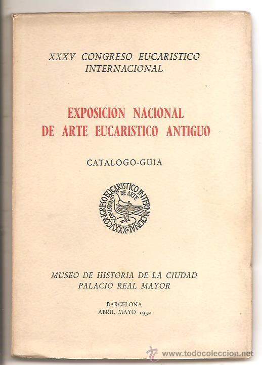 Arte: CAT&Aacute;LOGO-GU&Iacute;A EXPOSICI&Oacute;N NACIONAL DE ARTE EUCAR&Iacute;STICO ANTIGUO &ndash; BARCELONA 1952