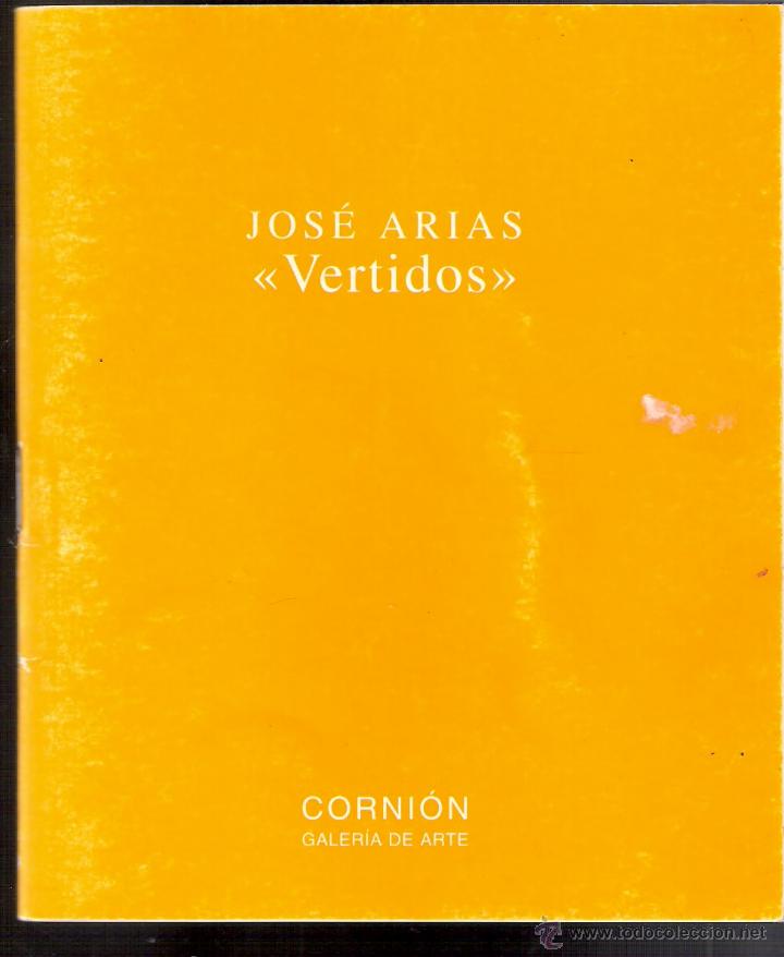 Kunst: Jos&eacute; Arias. Vertidos. Mayo 1999. Corni&oacute;n, Galer&iacute;a de Arte. Gij&oacute;n. 14'5 x 12 cmtrs. S/P ( 32 p&aacute;gs).