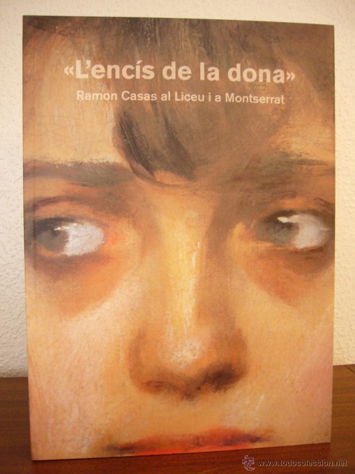 Arte: L'ENC&Iacute;S DE LA DONA. RAMON CASAS AL LICEU I A MONTSERRAT. CAT&Agrave;LEG DE L'EXPOSICI&Oacute; (2007)