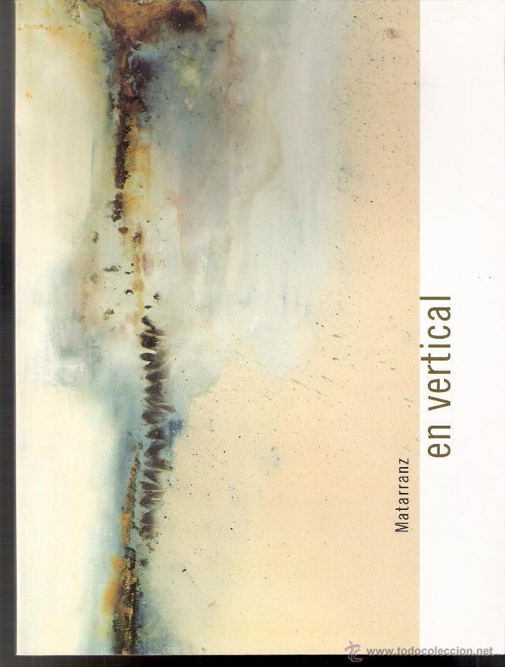 Arte: Matarranz. En Vertical.Ayuntamiento de Gij&oacute;n, 2000. 21 x28 cmtrs. 77 p&aacute;ginas.