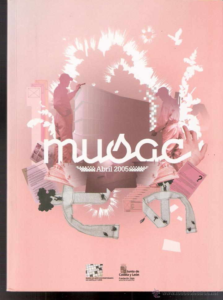 Kunst: MUSAC. Abril 2005. Arte en Castilla y Le&oacute;n. 22'5 x 16'5 cmtrs. 55 + 15 p&aacute;ginas.