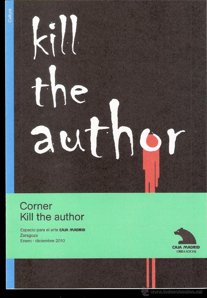 Art: Corner. Kill the author. .Espacio para el Arte. Zaragoza. Caja Madrid. 2010. Intervinientes.