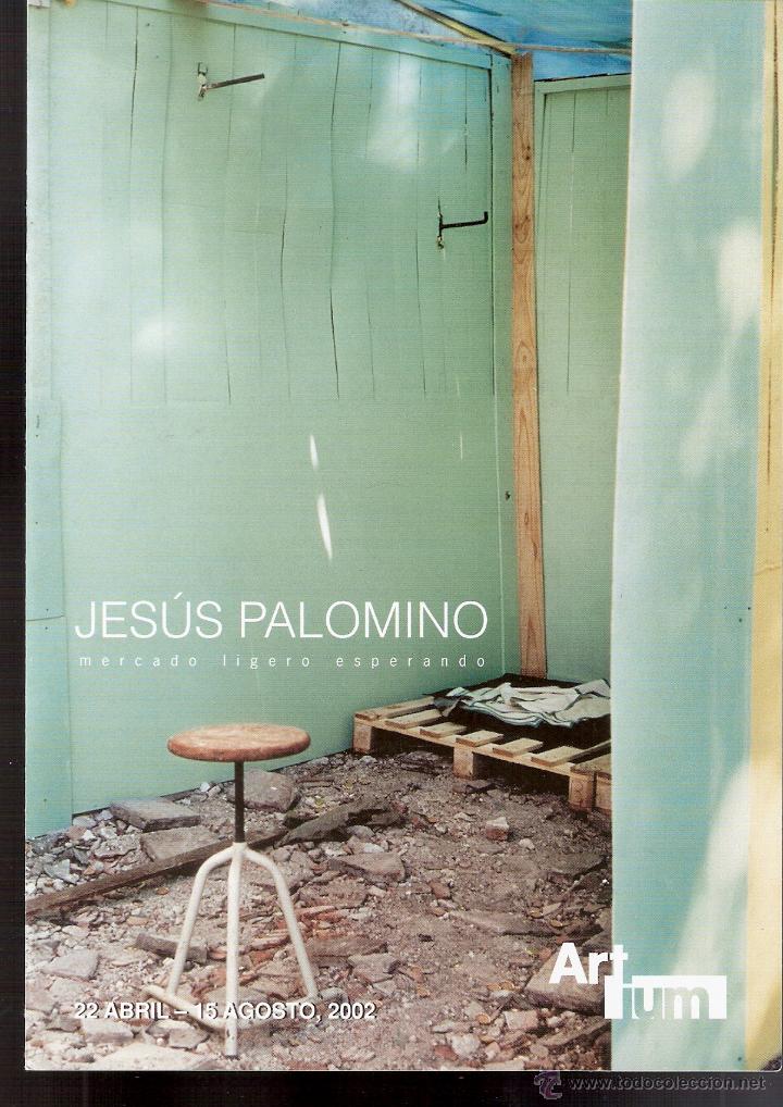 Arte: Jesus Palomino. Mercado ligero esperando. Abril 2002. Artium. Vitoria. D&iacute;ptico. 21x15 cmtrs.