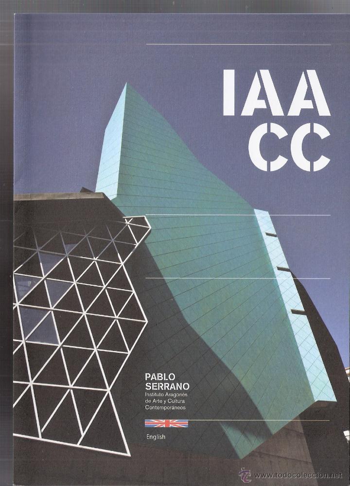Arte: IAACC. Museo Pablo Serrano.Zaragoza. Desplegable ( 9 caras). 21x15 cmtrs. Ingles.