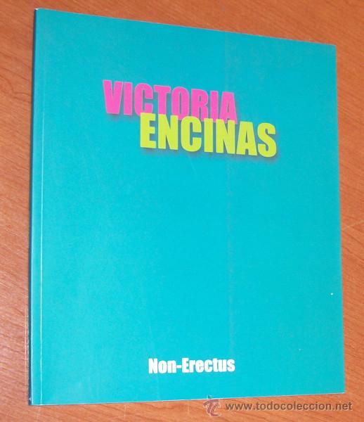 Art: VICTORIA ENCINAS NON-ERECTUS. CATALOGO EXPOSICION SALA DE EXPOSICIONES ALAMEDA, MALAGA