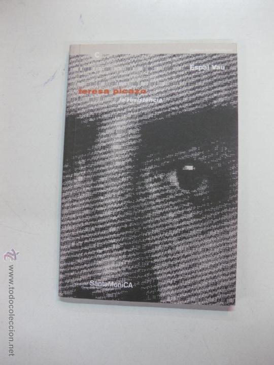 Arte: TERESA PICAZO. CATALOGO DE LA EXPOSICION EN EL CENTRE D'ART SANTA MONICA. BARCELONA. ENERO 1999.