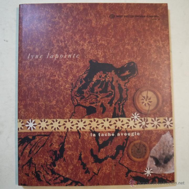 Arte: LYNE LAPOINTE: LA TACHE AVEUGLE - VARIOS AUTORES - MUSEE D'ART CONTEMPORAIN DE MONTREAL - 2002