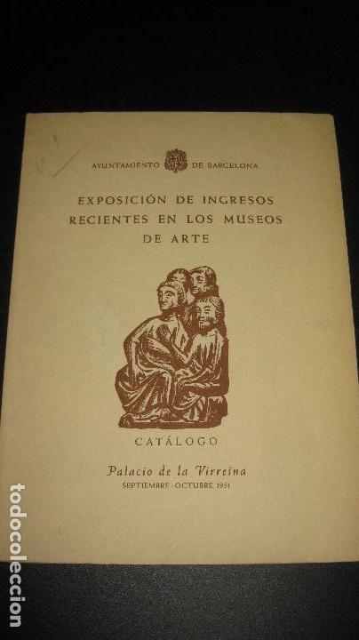 Arte: CATALOGO EXPOSICION DE INGRESOS RECIENTES EN LOS MUSEOS DE ARTE. PALACIO VIRREINA SEP-OCT. 1951.