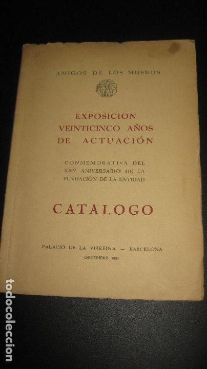 Arte: CATALOGO EXPOSICION 25 A&Ntilde;OS DE ACTUACION. AMIGOS DE LOS MUSEOS. PALACIO DE LA VIRREINA DIC. 1958.