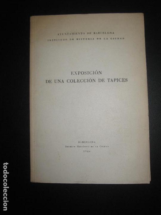Arte: CATALOGO EXPOSICION DE UNA COLECCION DE TAPICES. ARCHIVO HISTORICO DE LA CIUDAD BARCELONA. 1944.